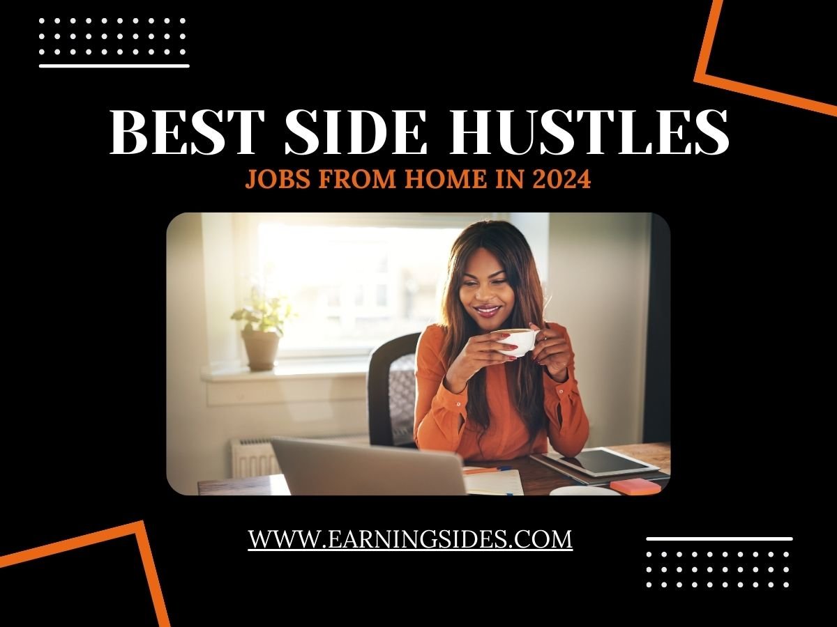 4 Best Side Hustles Jobs From Home in 2024 Earning Sides