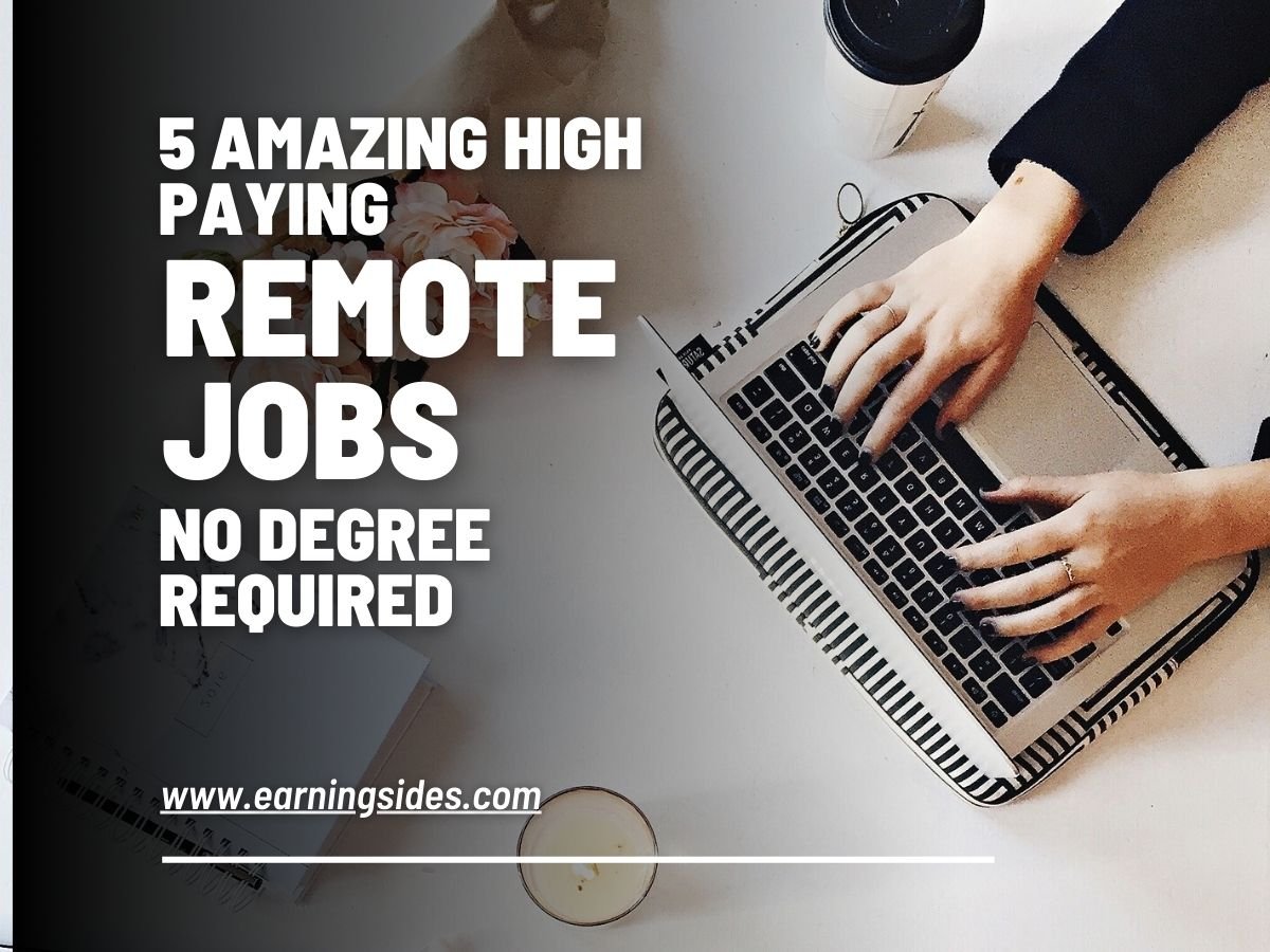 5 Amazing High Paying Remote Jobs No Degree Required - Earning Sides