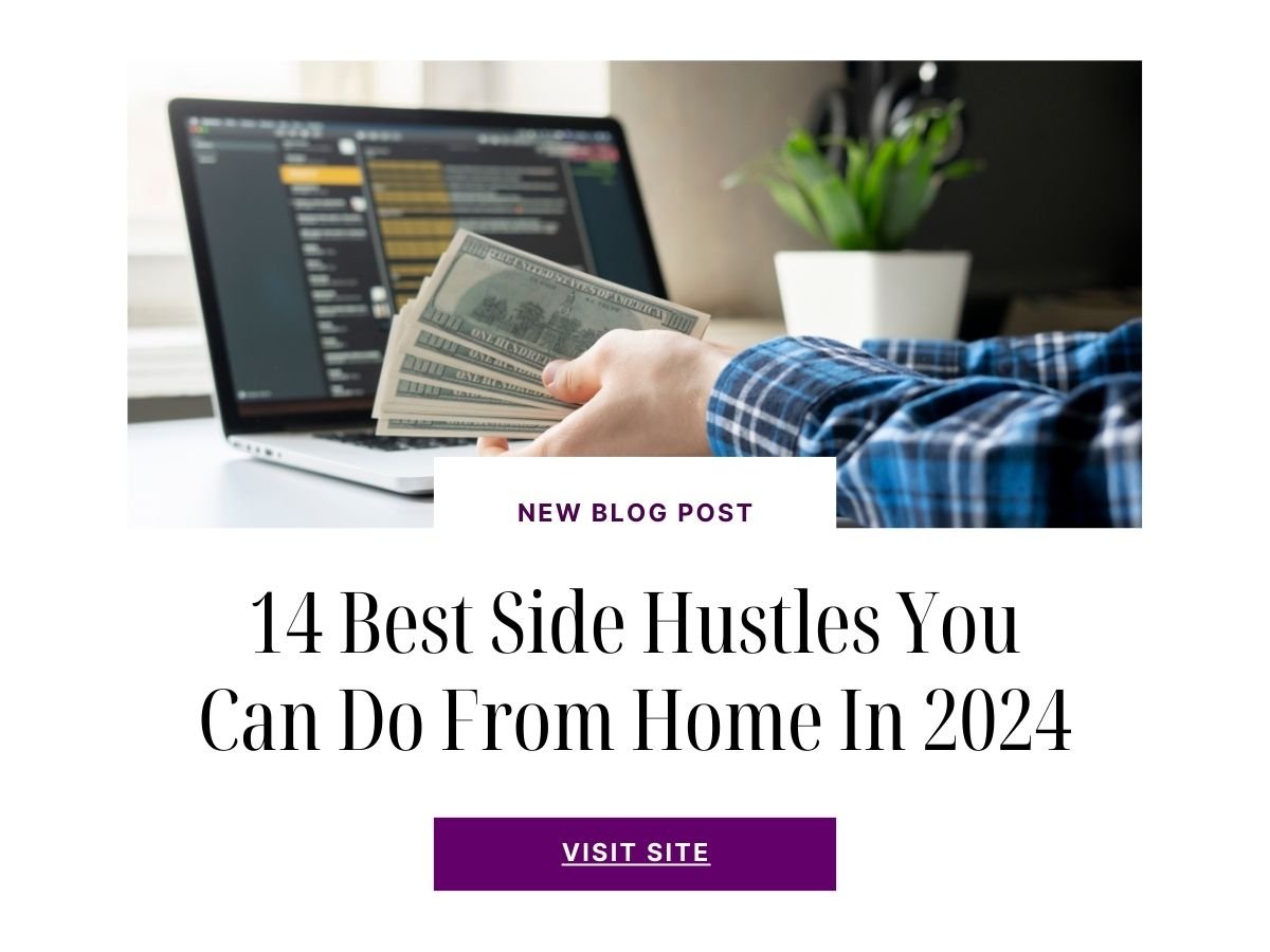 14 Best Side Hustles You Can Do From Home In 2024 Earning Sides
