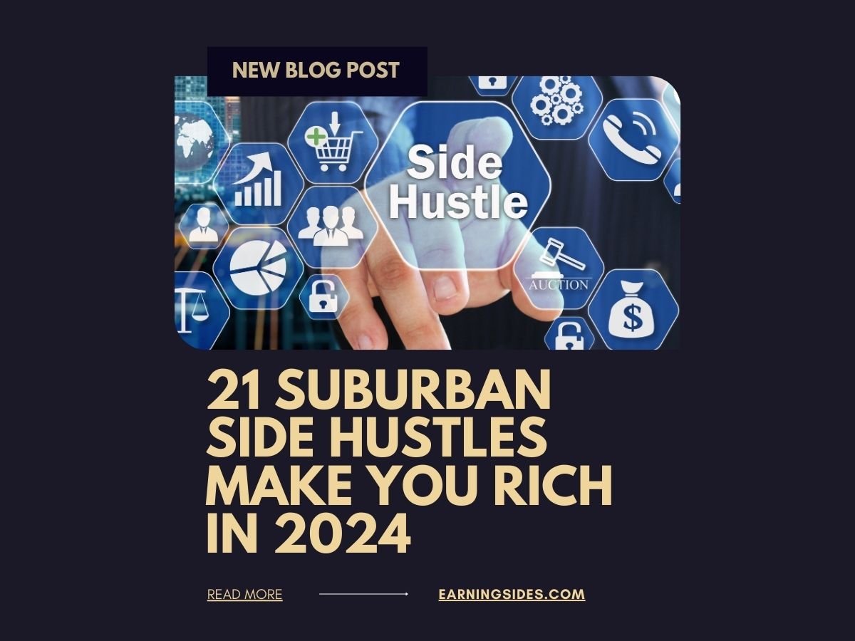 21 Suburban Side Hustles Make You Rich In 2024 Earning Sides
